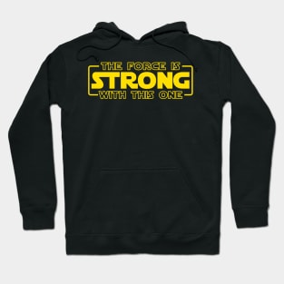 The Force Is Strong With This One Hoodie